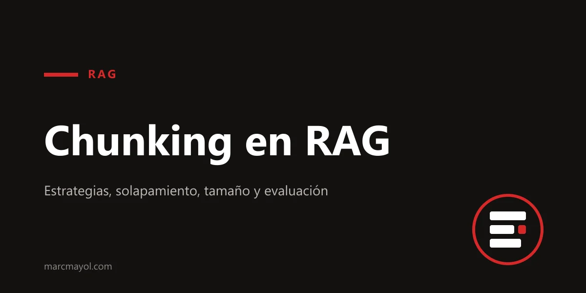 Chunking en RAG: estrategias, solapamiento, tamaño y cómo evaluarlo